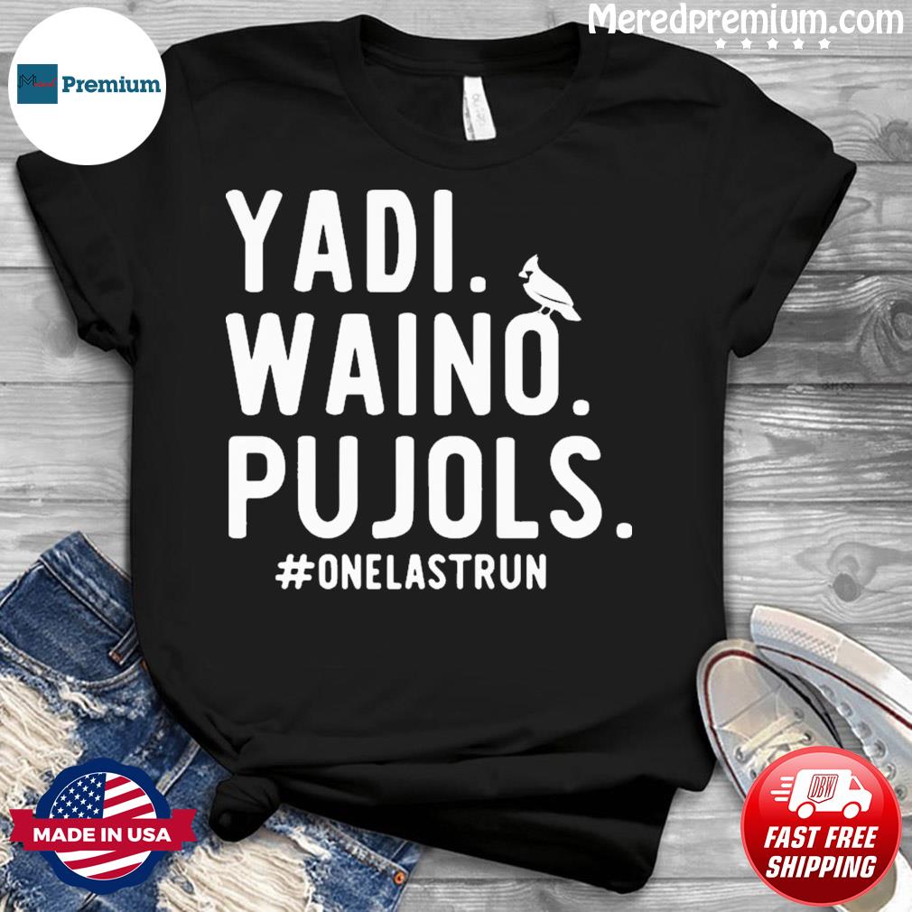 St Louis Baseball Yadi Waino Pujols #onelastrun Shirt, hoodie, sweater,  long sleeve and tank top