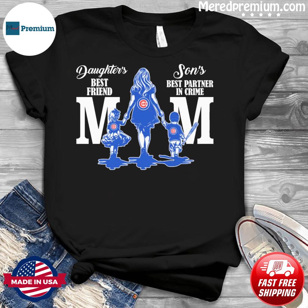 Chicago Cubs daughters best friend son's best partner in crime mom shirt,  hoodie, longsleeve tee, sweater