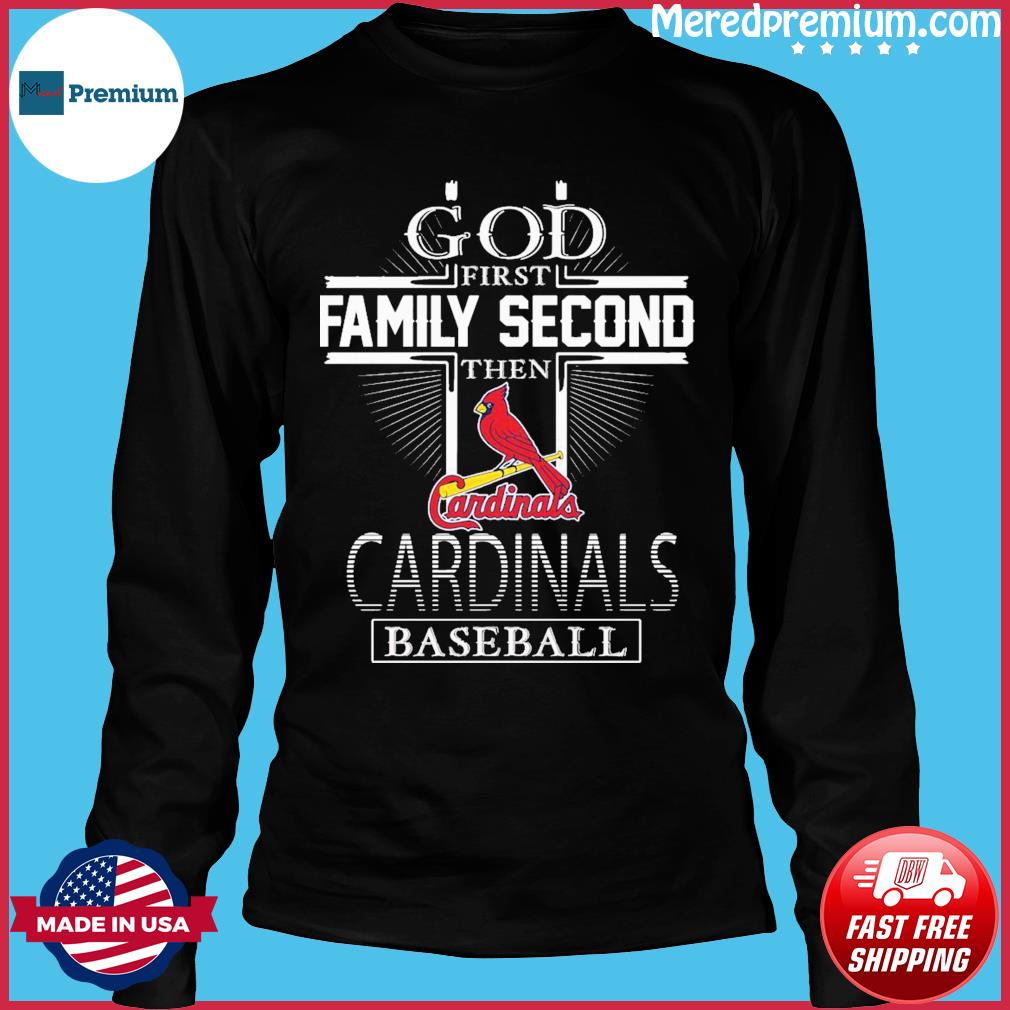 Official god First Family Second Then ST Louis Cardinals Baseball T Shirt,  hoodie, sweater, long sleeve and tank top