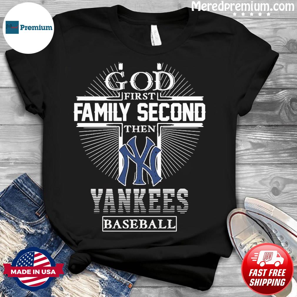 God First Family Second Then New York Yankees Baseball