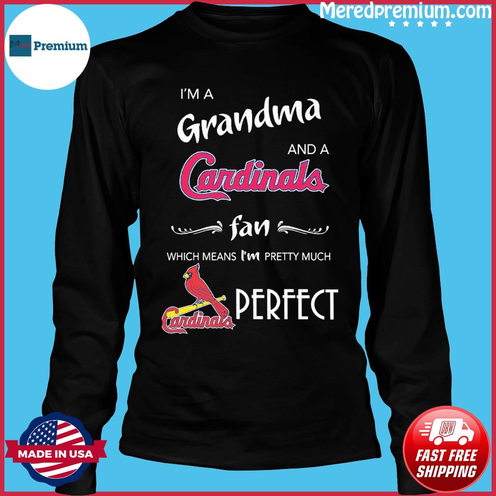 I'm A Grandma And A St. Louis Cardinals Fan Which Means I'm Pretty Much  Perfect T Shirts, Hoodies, Sweatshirts & Merch