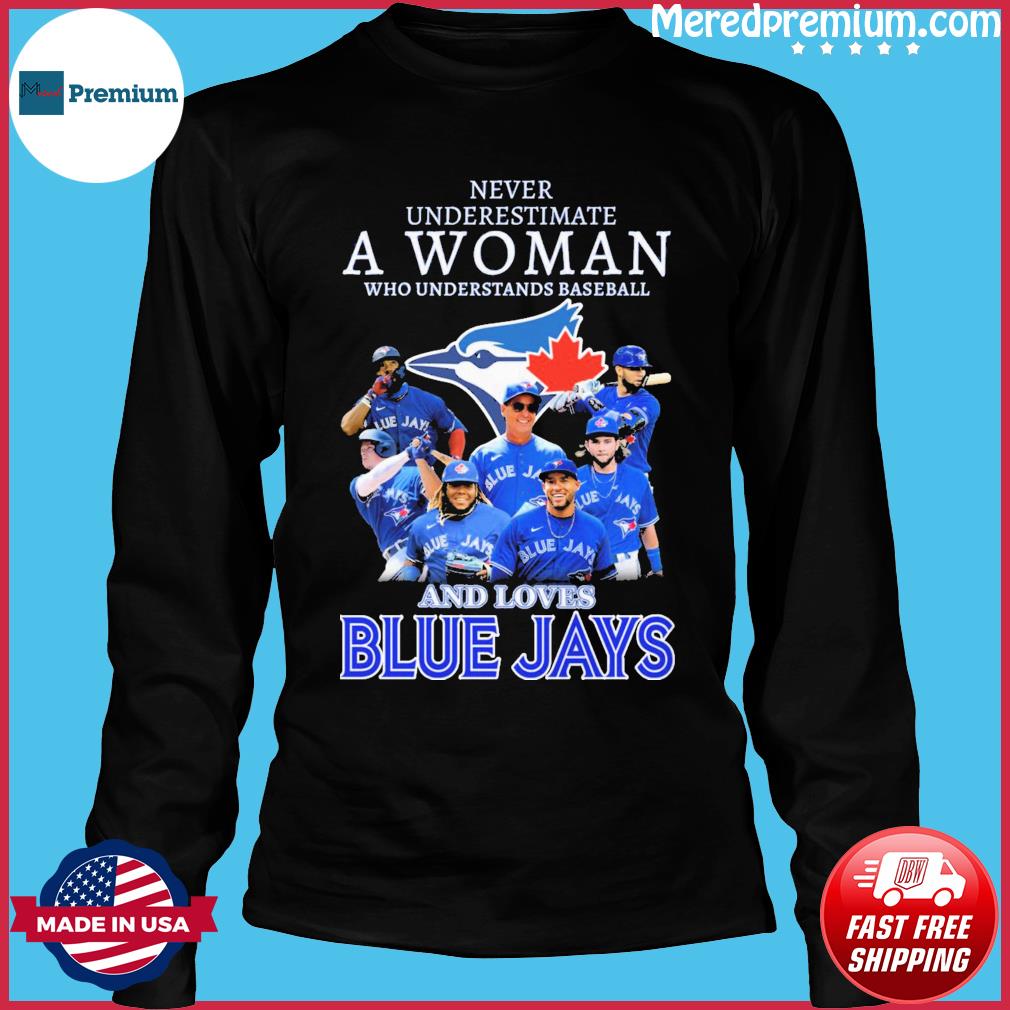 Never Underestimate A Woman Who Understands Baseball And Loves Blue Jays  Team 2022 Signatures t-shirt