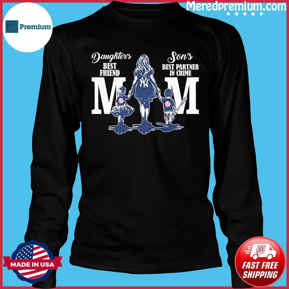 New York Yankees Daughter's Best Friend Son's Best Partner In Crime Mom  Shirt, hoodie, sweater, long sleeve and tank top