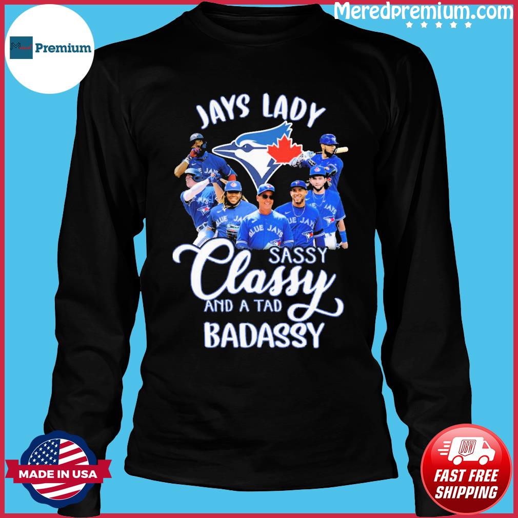 Toronto Blue Jays lady sassy classy and a tad badassy shirt, hoodie,  sweater, long sleeve and tank top