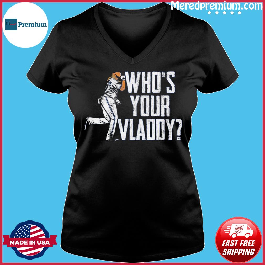 Vladimir Guerrero Jr Who's Your Vladdy Shirt, hoodie, sweater