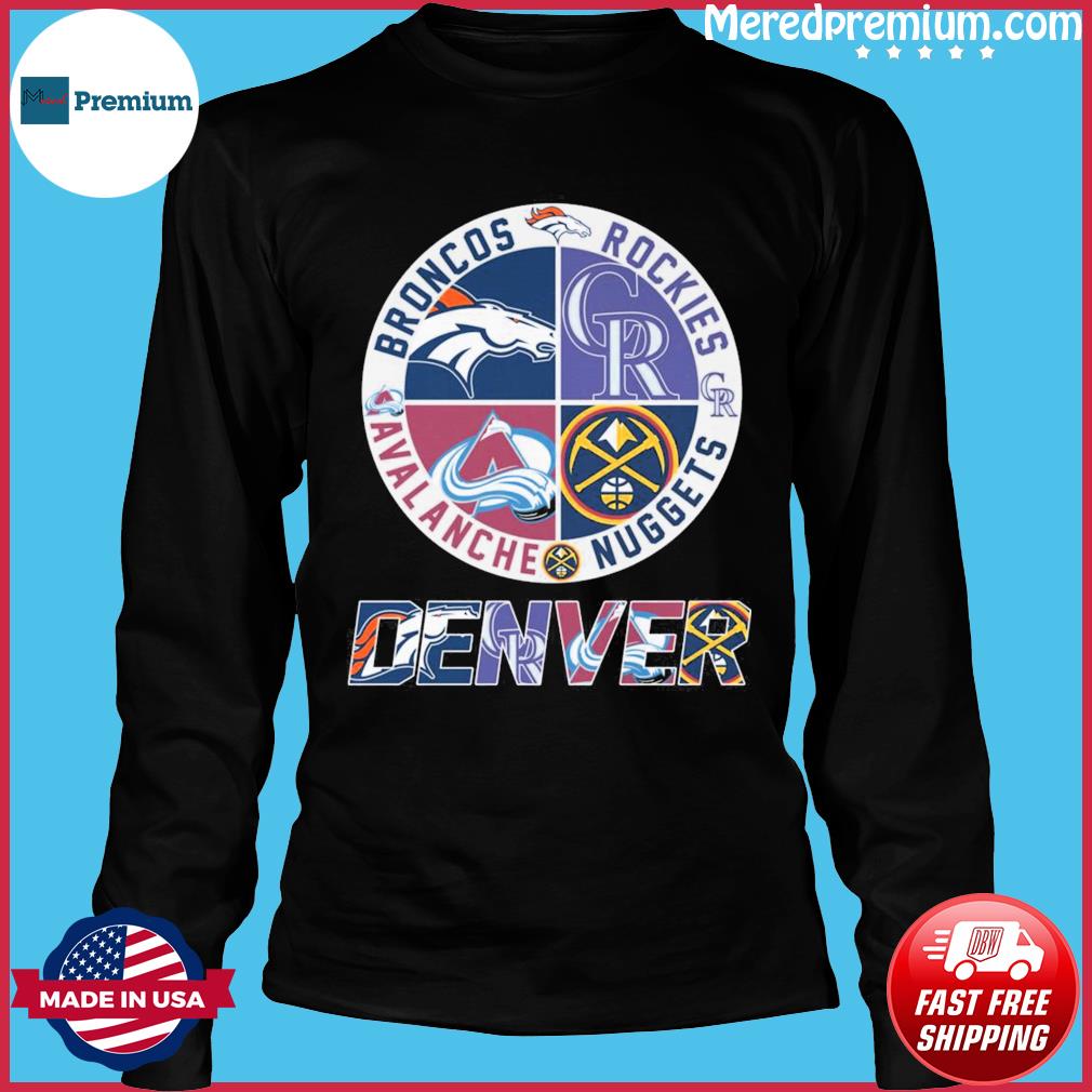 Funny denver Nuggets Denver Broncos and Denver Avalanche shirt, hoodie,  sweater, long sleeve and tank top