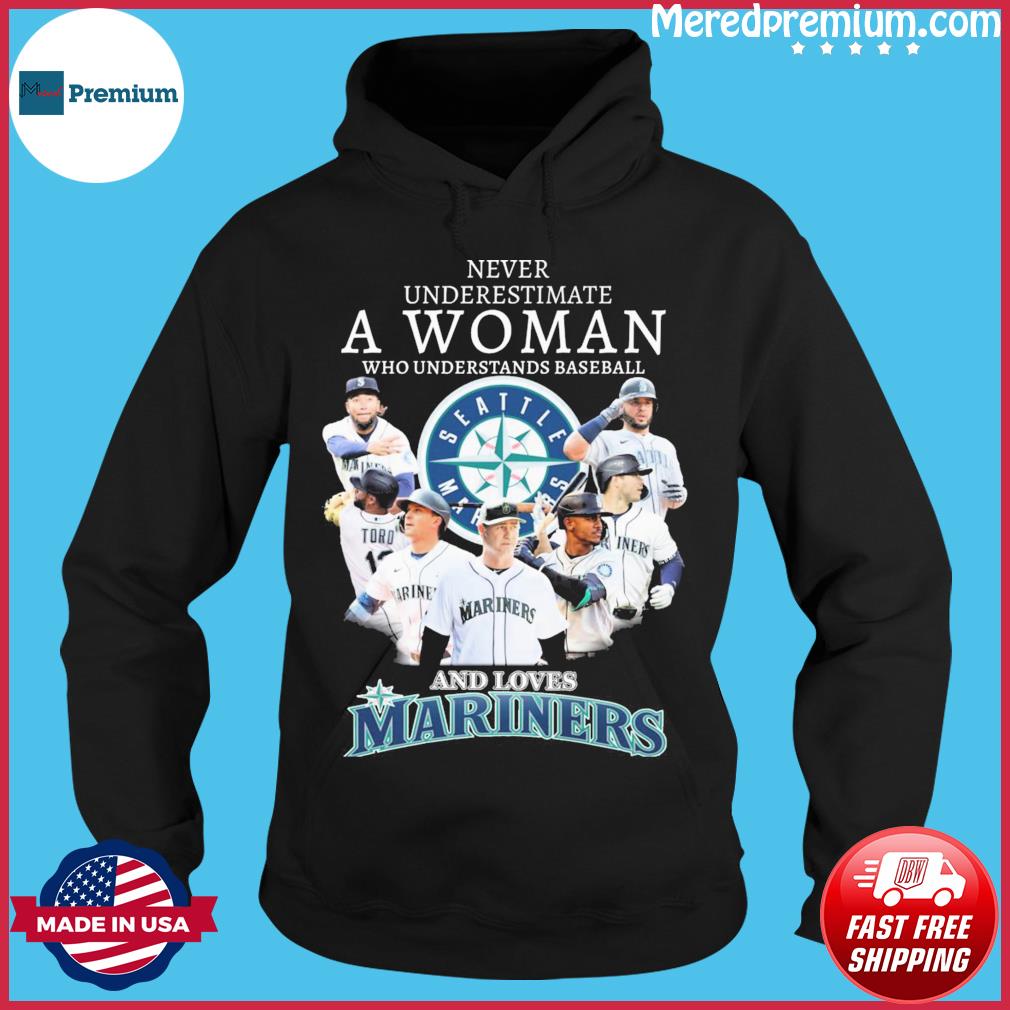 Official never Underestimate A Woman Who Understands Baseball And Loves Mariners  T Shirt, hoodie, sweater, long sleeve and tank top