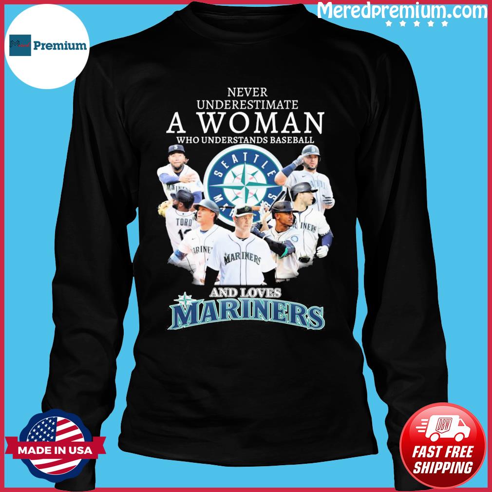 Never Underestimate A Woman Who Understands Baseball And Loves Mariners  2023 Shirt, hoodie, sweater, long sleeve and tank top