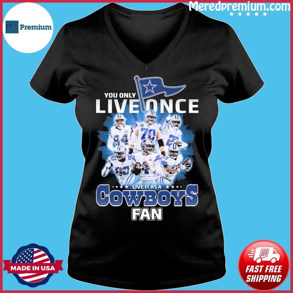 Dallas Cowboys Shirt, You Only Live Once Live It As A Cowboys Fan  Signatures - Bring Your Ideas, Thoughts And Imaginations Into Reality Today