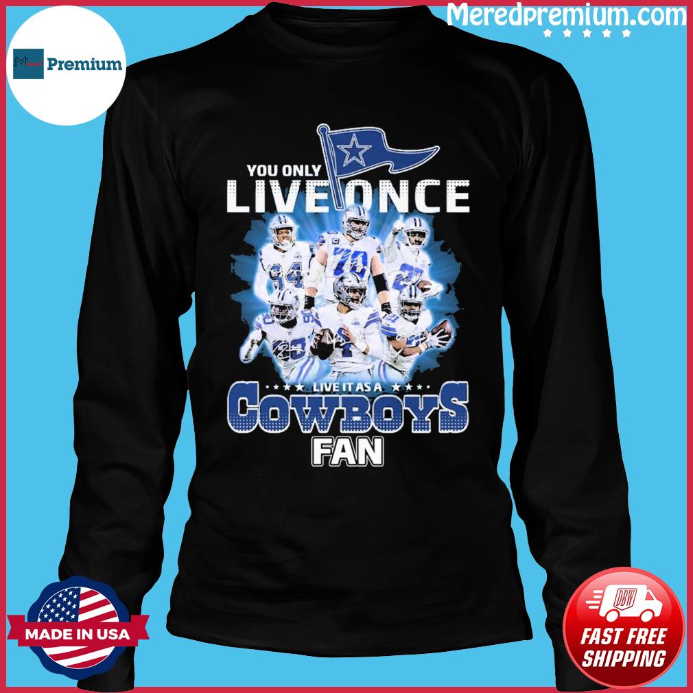 Dallas Cowboys Shirt, You Only Live Once Live It As A Cowboys Fan