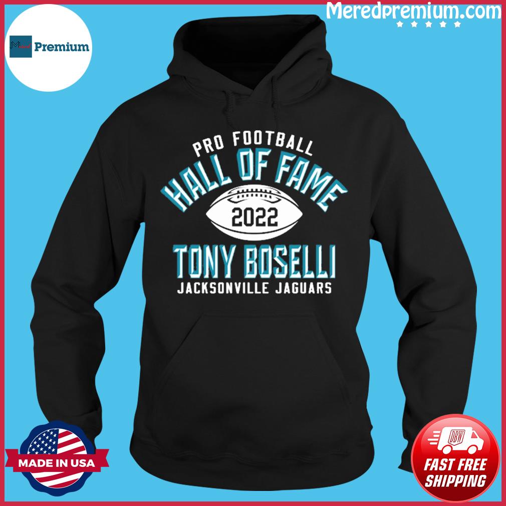 Jacksonville Jaguars Tony Boselli Pro Football Hall Of Fame 2022 Shirt,  hoodie, sweater, long sleeve and tank top