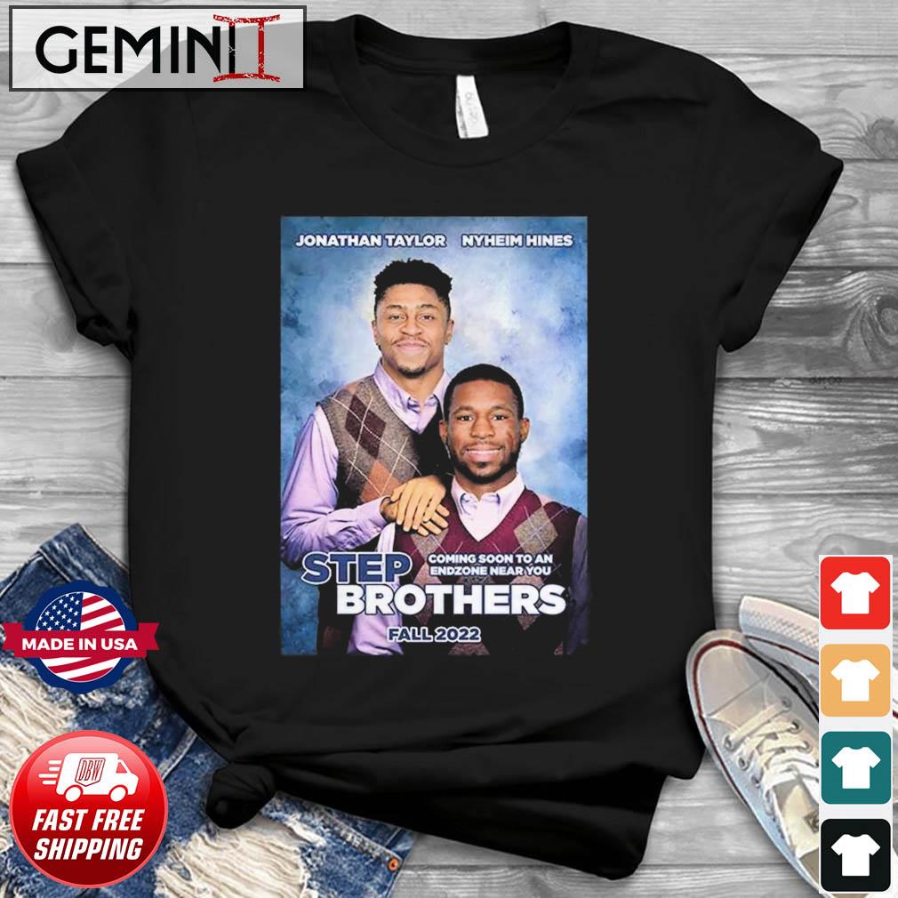 Jonathan Taylor and Nyheim Hines Step Brothers Fall 2022 shirt, hoodie,  sweater, long sleeve and tank top