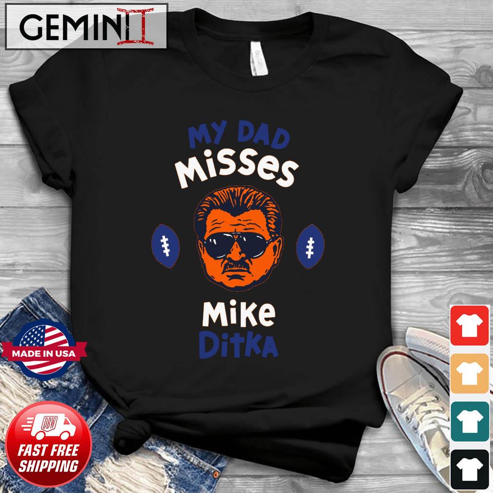 Chicago Bears my dad misses Mike Ditka Rookie wear shirt, hoodie, sweater,  long sleeve and tank top