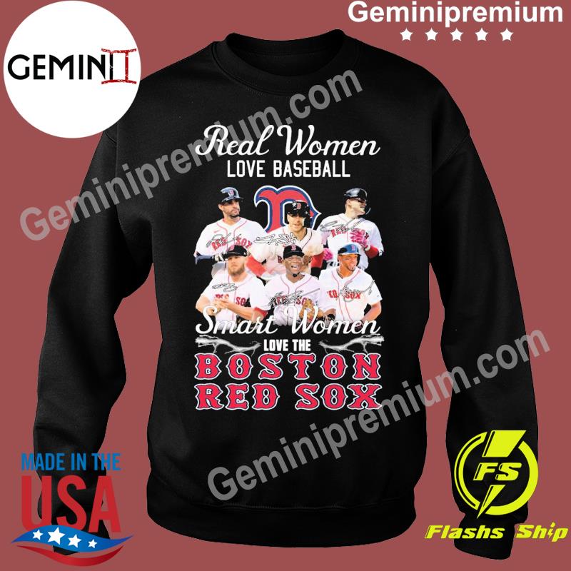 Real Women Love Baseball Smart Women Love The Red Sox T Shirt, hoodie,  sweater, long sleeve and tank top