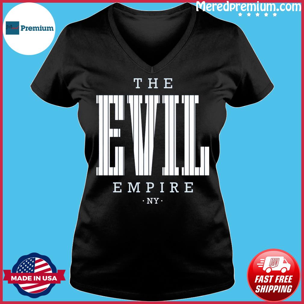 The Evil Empire NY Yankees Baseball T-Shirt, hoodie, sweater, long sleeve  and tank top