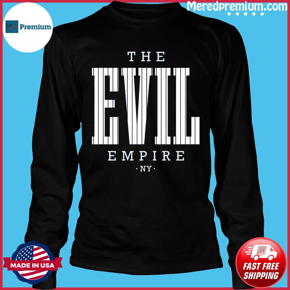 The Evil Empire New York Yankees Shirt, hoodie, sweater, long sleeve and  tank top