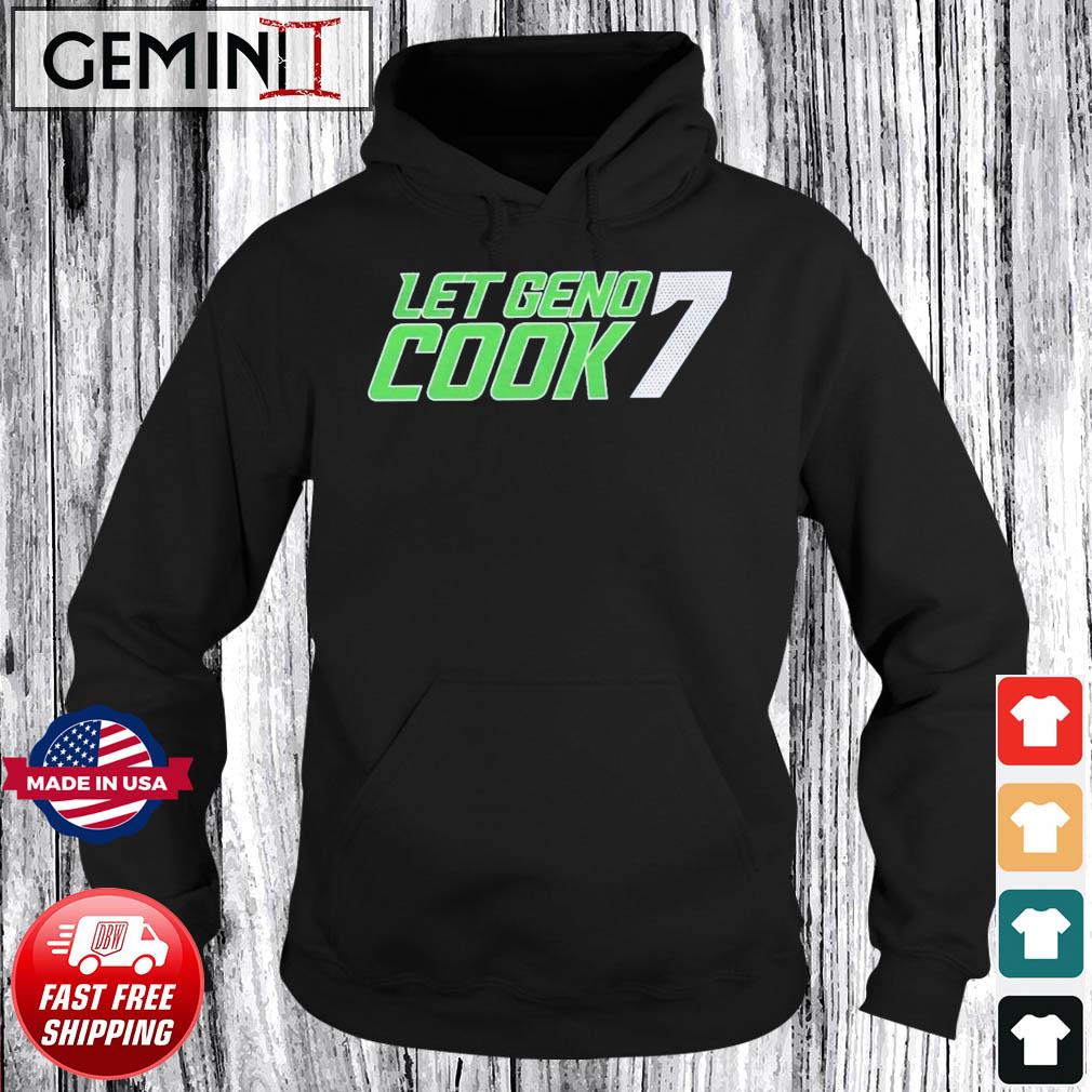 Geno Smith Seattle Seahawks let Geno cook 7 T-shirt, hoodie, sweater, long  sleeve and tank top