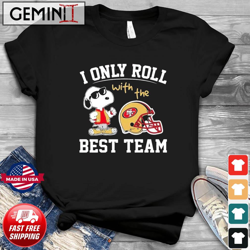 Snoopy I only roll with the best team San Francisco 49ers T-Shirt