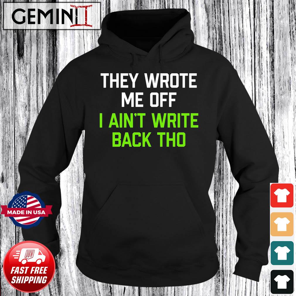 Funny Seahawks They Wrote Me Off I Aint Write Back Though Shirt, hoodie,  sweater, long sleeve and tank top