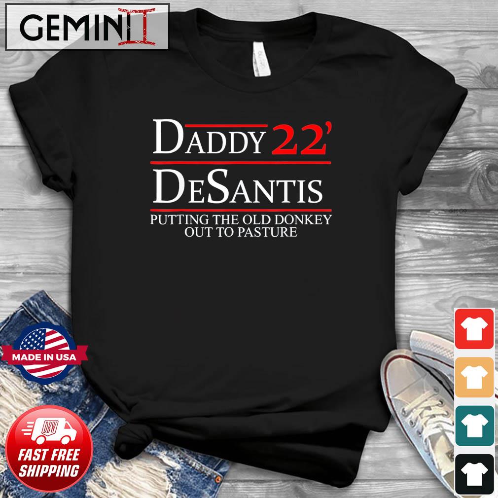 Daddy '22 Desantis Putting The Old Donkey Out To Pasture T-Shirt