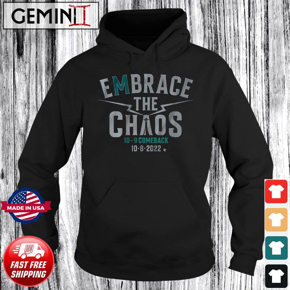 Seattle Mariners embrace the chaos 10-9 comeback 10-8-2022 shirt
