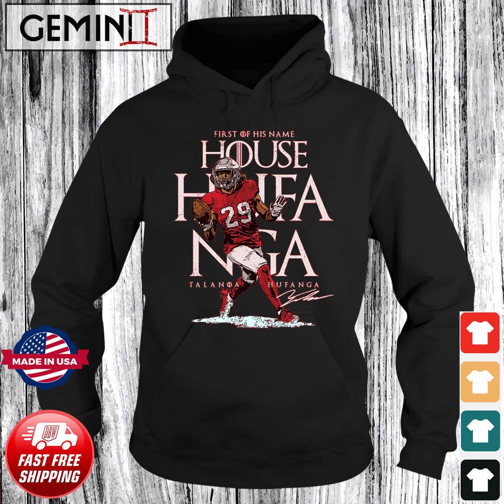 First of his name house Hufanga Talanoa Hufanga SF 49ers shirt, hoodie,  sweater, long sleeve and tank top