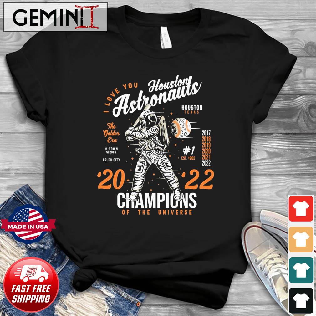 I Love You Houston Astronauts 2022 Champions Of The Universe Shirt