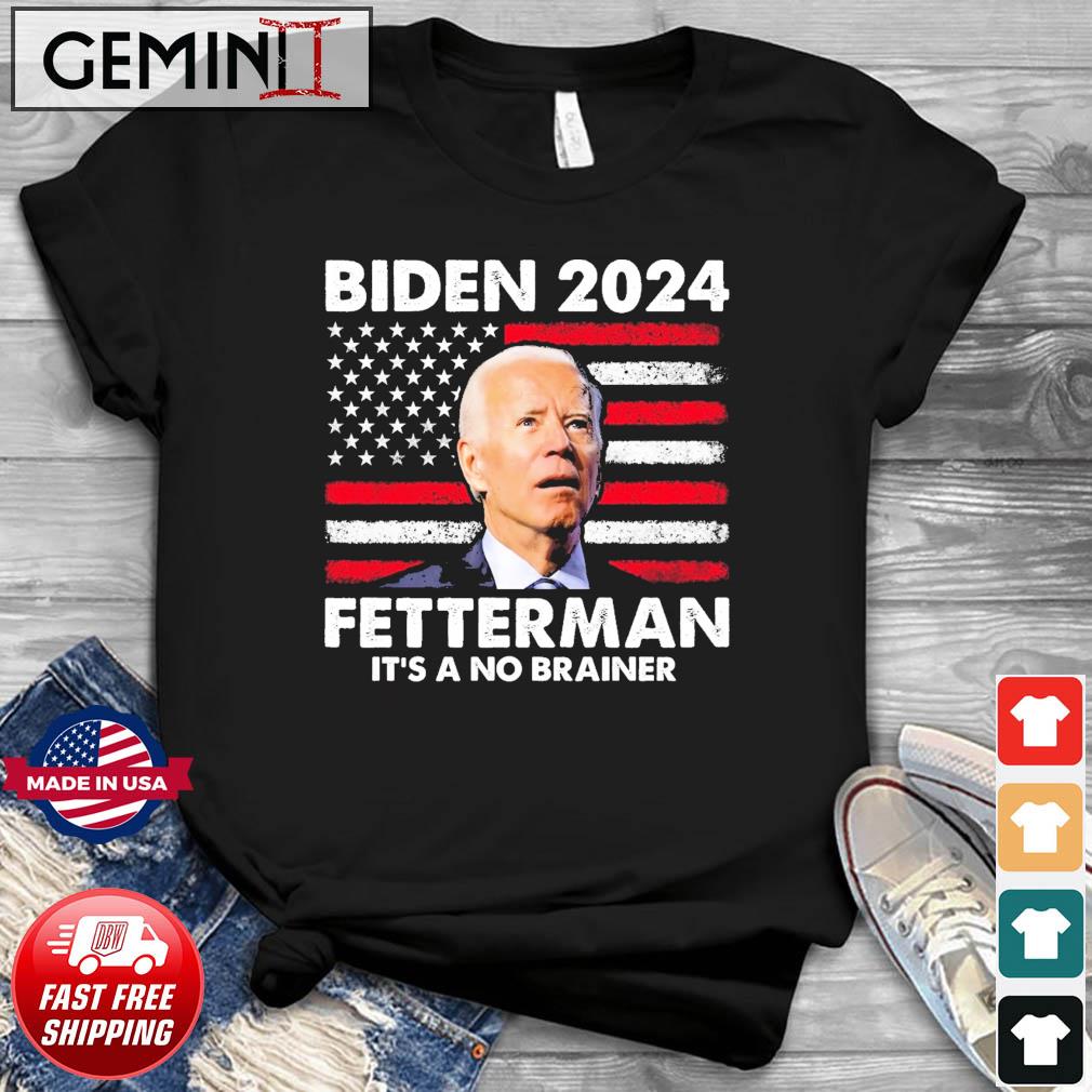 American Flag Biden 2024 Fetterman It's a No Brainer T-Shirt