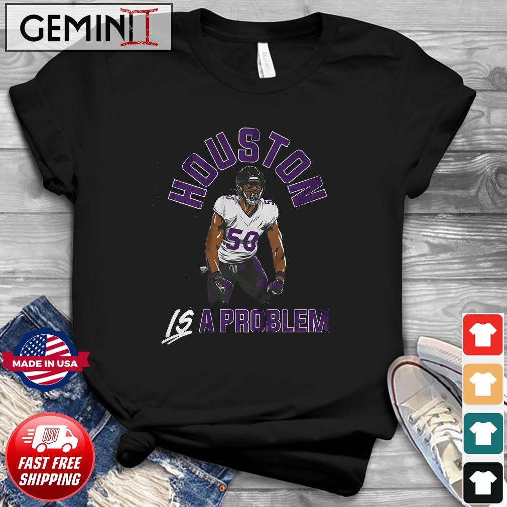 Baltimore Ravens Justin Houston Is A Problem Shirt