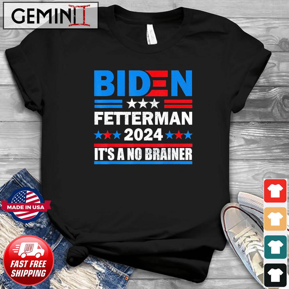 Biden Fetterman 2024 It’s A No Brainer Political Anti-Biden T-Shirt