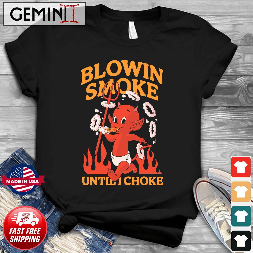 Blowin Smoke Until Choke Shirt