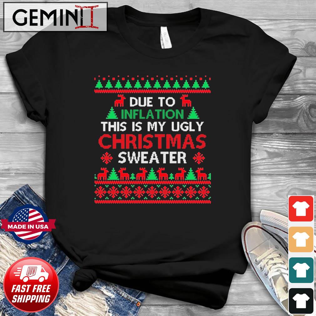 Due to Inflation This Is My Ugly Christmas Sweaters Shirt