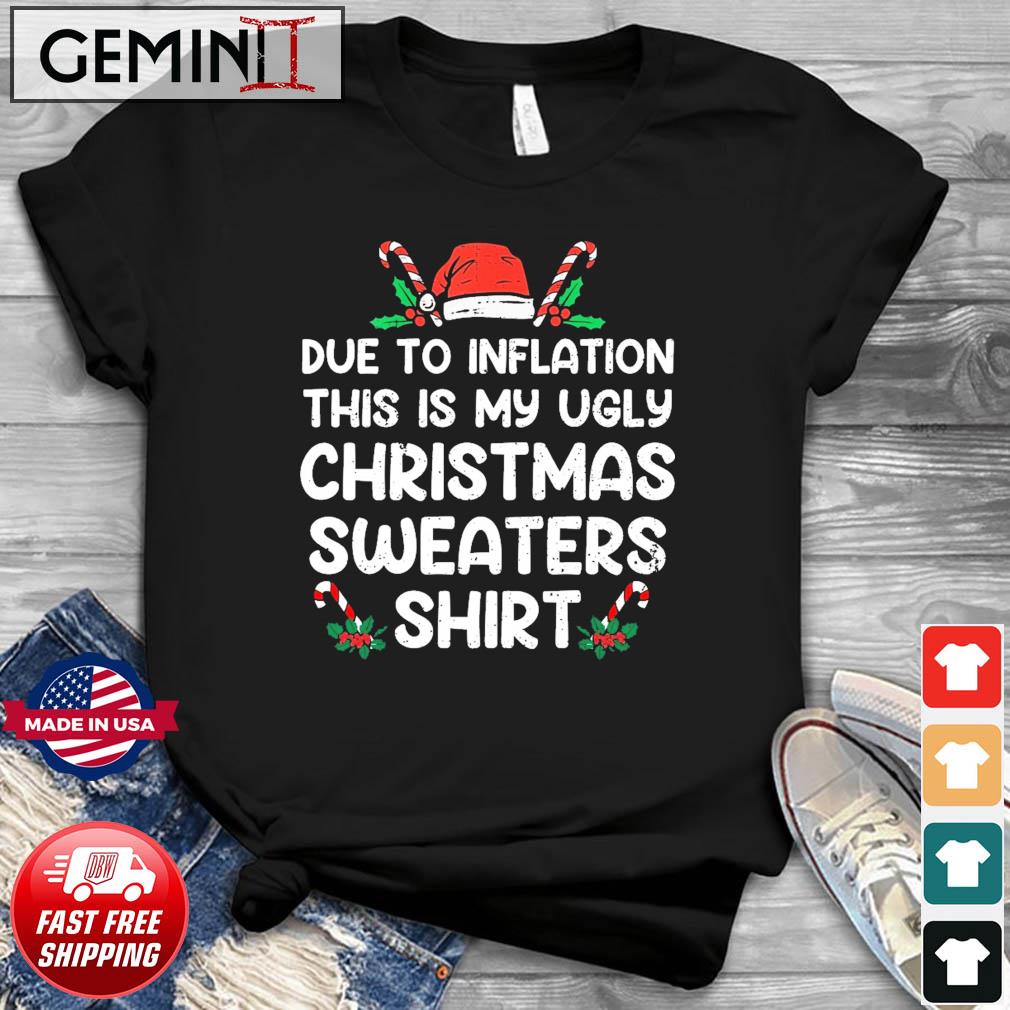 Due to Inflation Ugly Christmas Sweater Shirt
