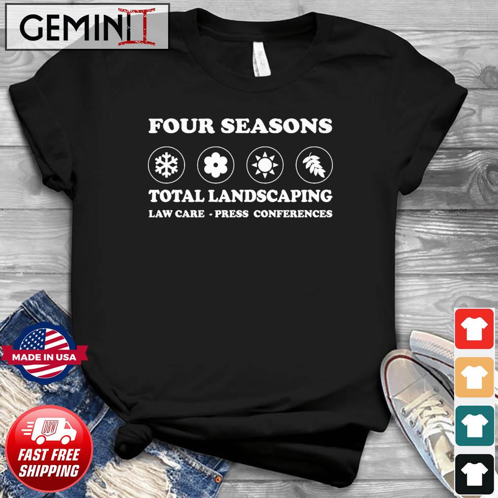 Four Seasons Total Landscaping Lawn Care Press Conferences Shirt