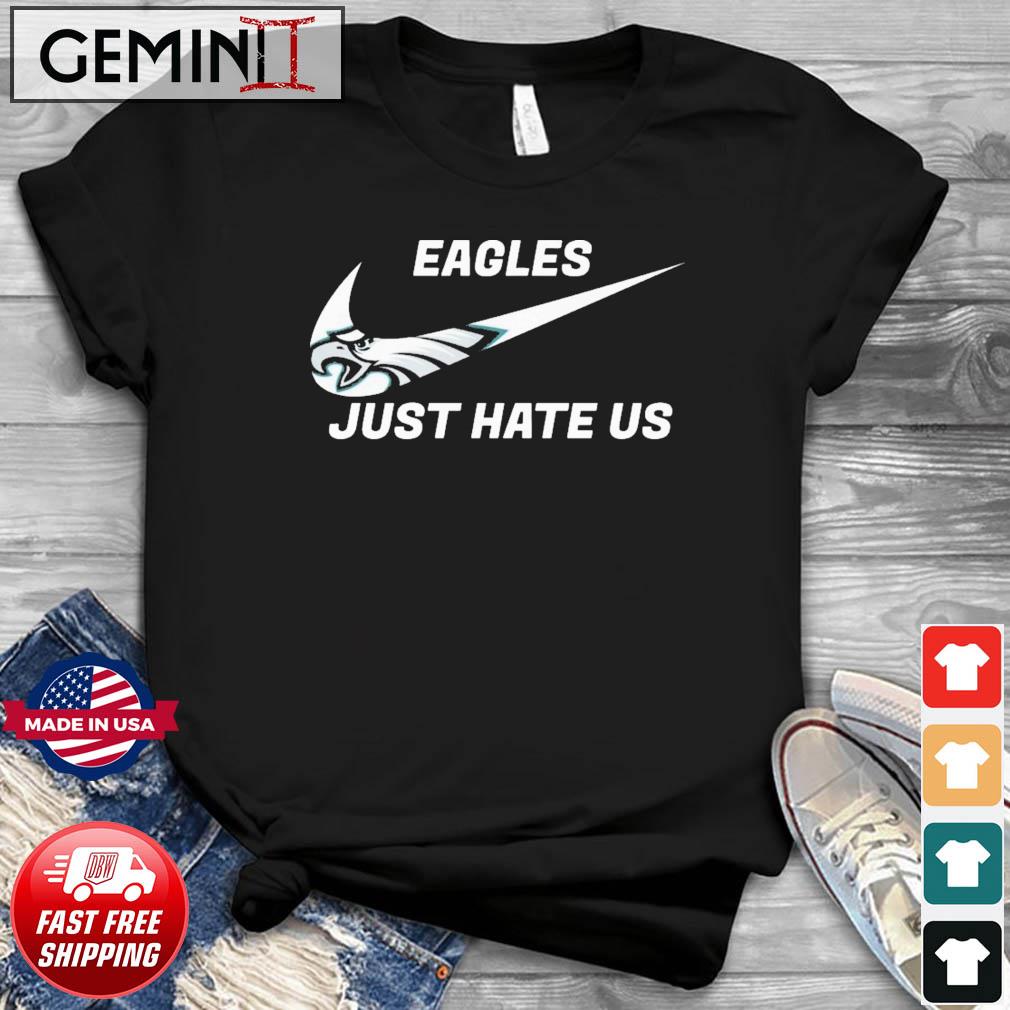 Funny philadelphia Eagles Nike Just Hate Us Shirt
