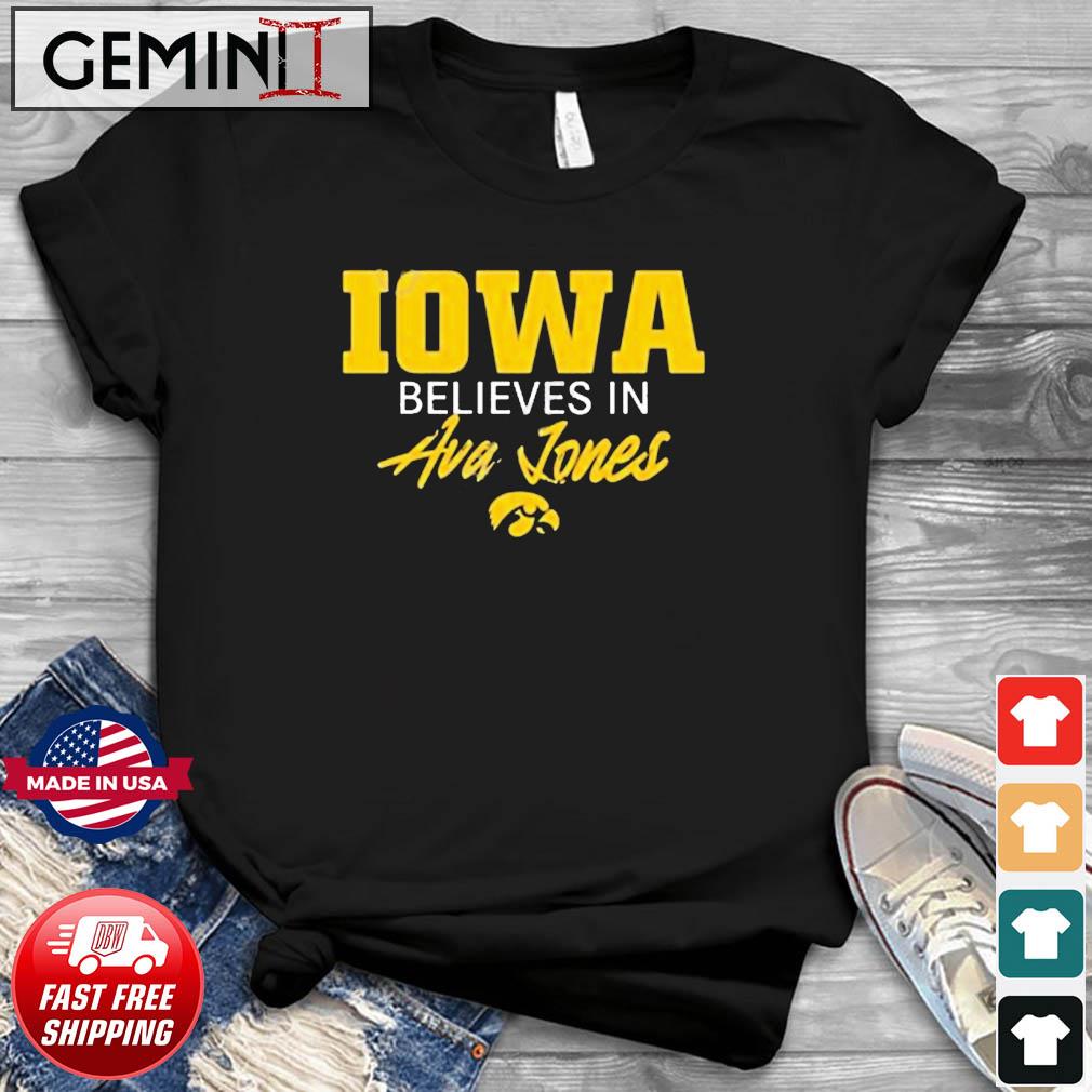 Iowa Women’s Basketball Hawkeyes Wearing Iowa Believe In Ava Jones Shirt