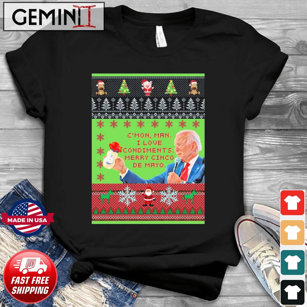 Joe Biden C'mon Man I Love Condiments Merry Cinco De Mayo Ugly Christmas Shirt