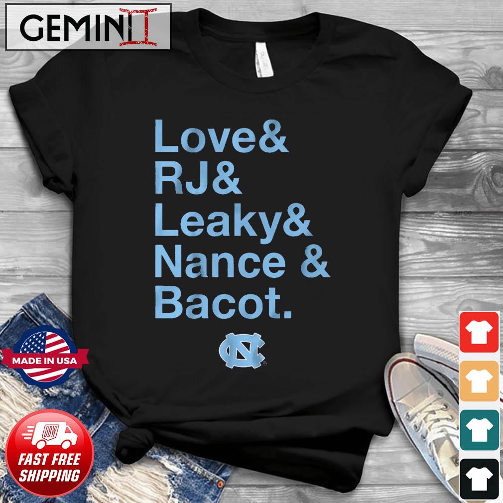 Love & Rj & Leaky & Nance & Bacot North Carolina Tar Heels Shirt