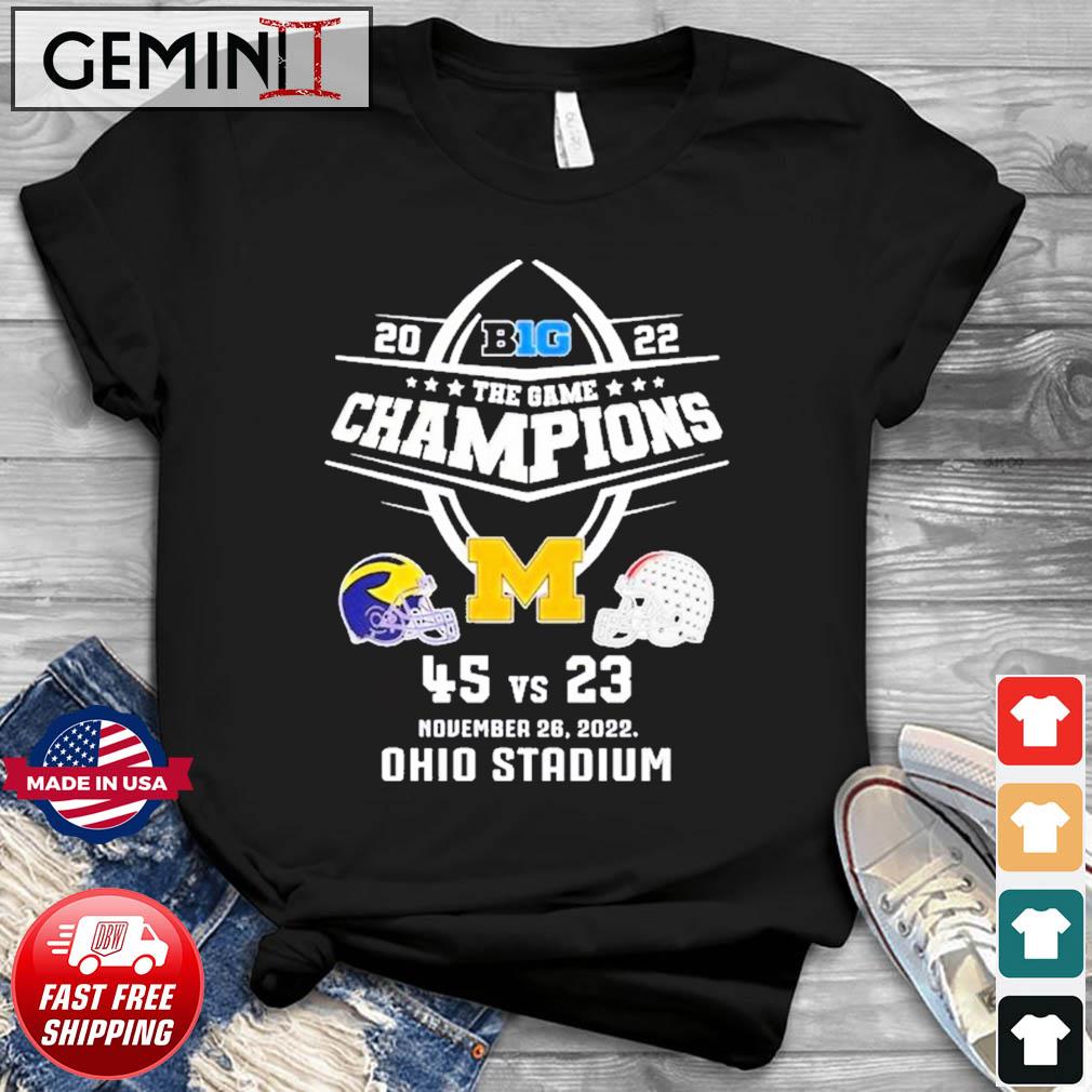 Michigan Wolverines 2022 Big Ten The Game Champions 45 23 November 26 Ohio Stadium Shirt