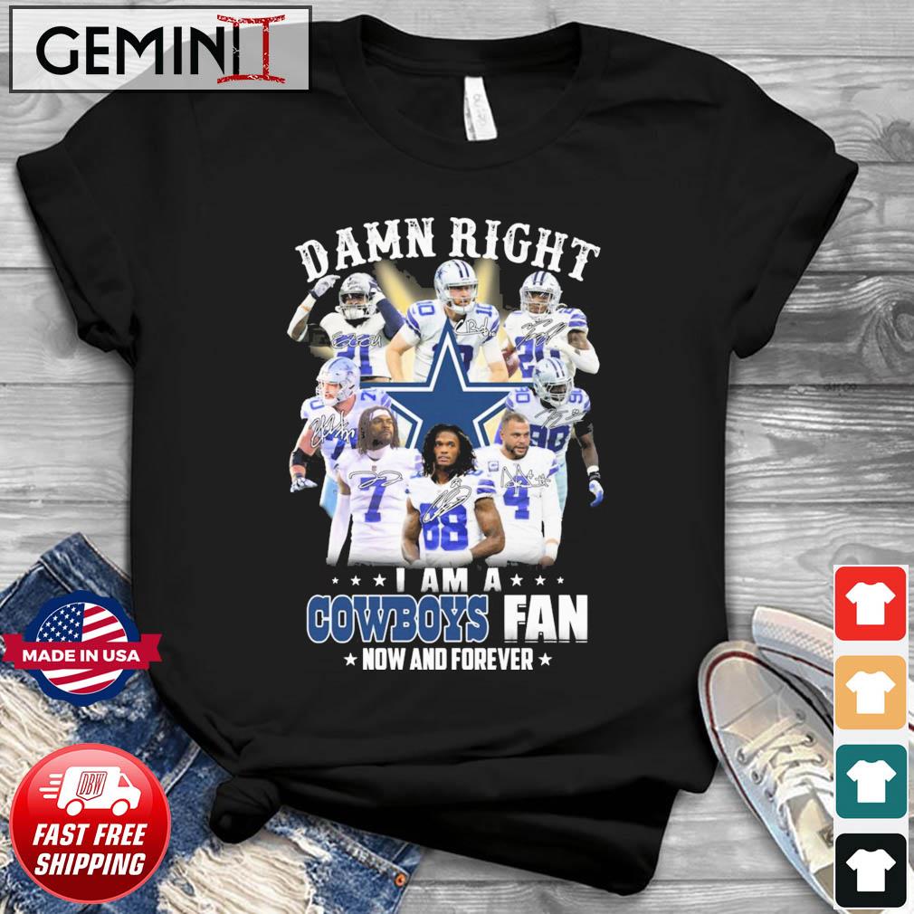 NFL 2022 Damn Right I Am A Cowboys Fan Now And Forever Signatures Shirt