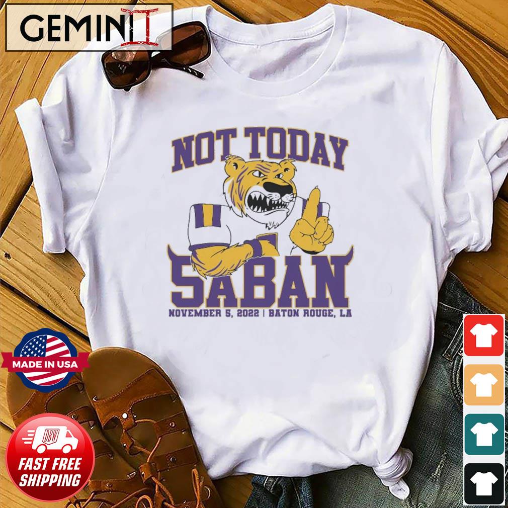 Not Today Saban LSU Tigers 2022 Shirt