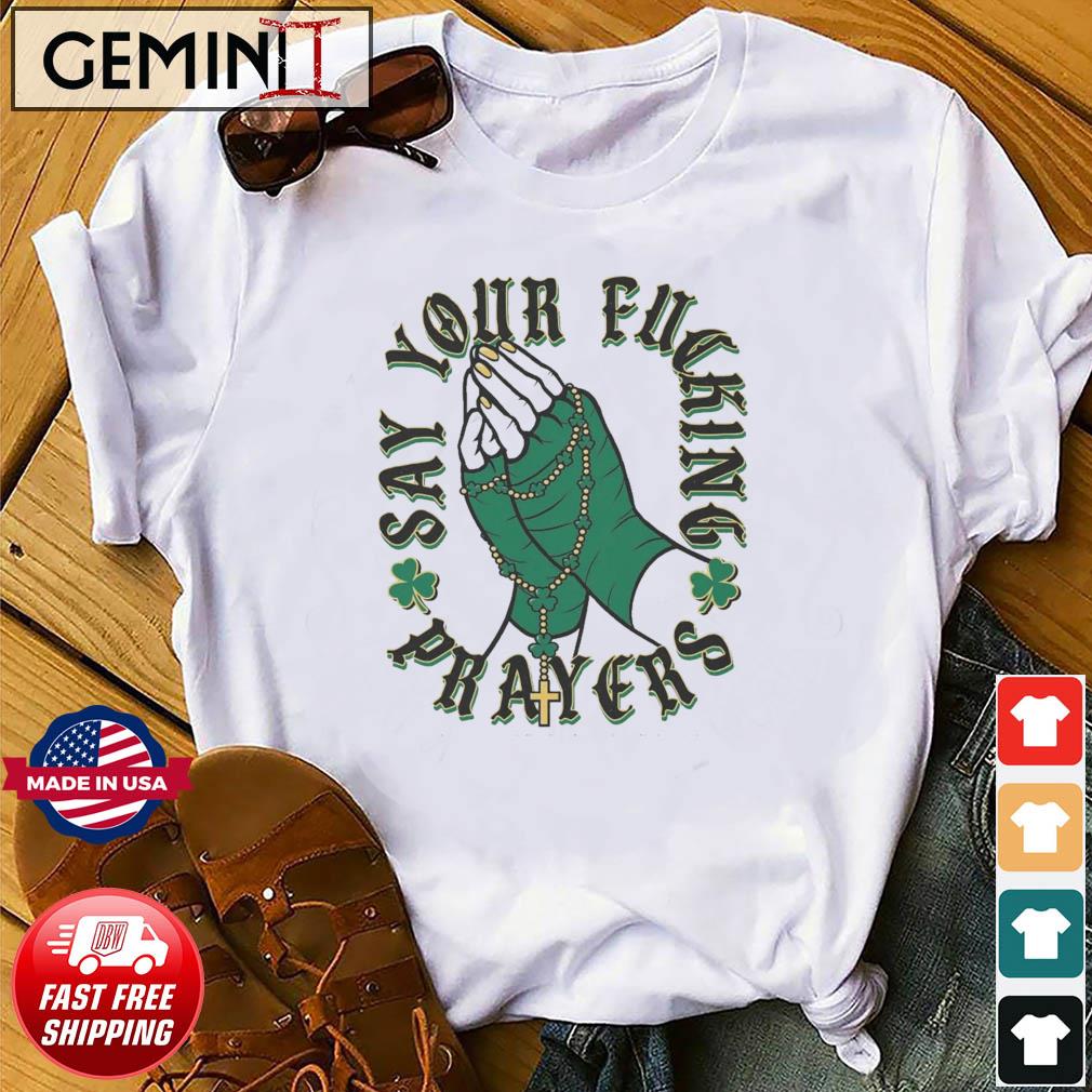 Notre Dame Fighting Irish Say Your Fucking Prayers Shirt