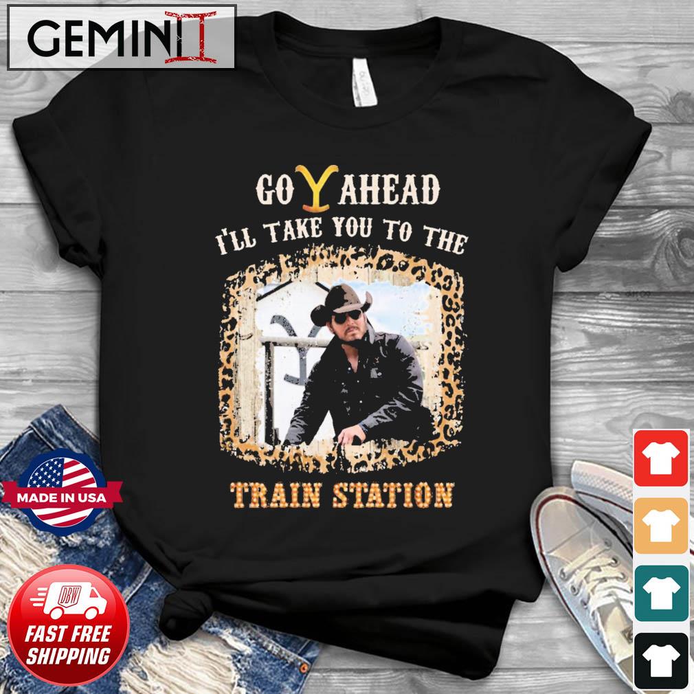 Official Go Ahead I'll Take You To The Train Station Shirt