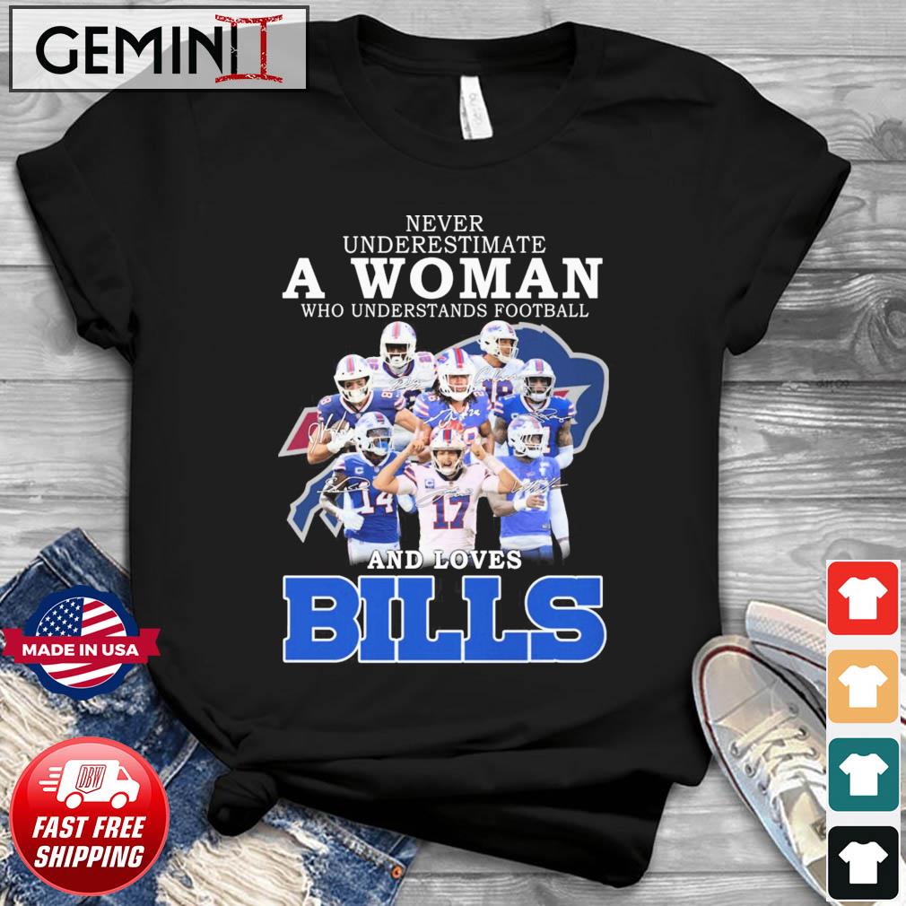 Original Signatures Never underestimate a woman who understands football  and loves Buffalo Bills shirt - Premium NFL Shop