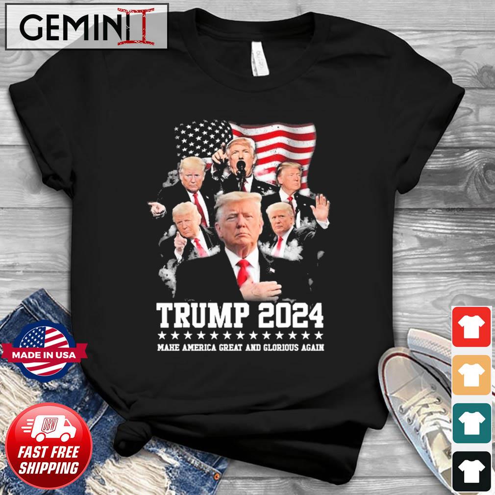 President Trump 2024 Make America Great And Glorious Again Shirt