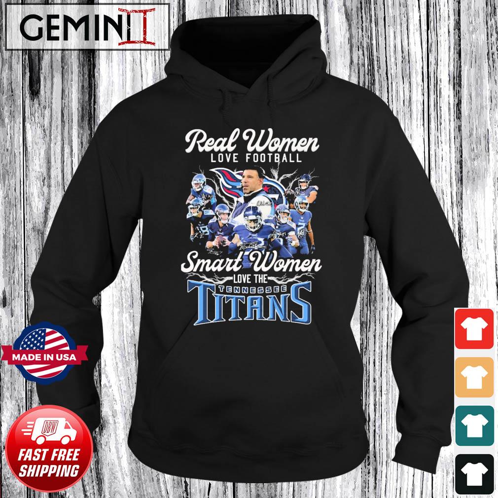 Real women love football smart women love the Tennessee Titans shirt, hoodie,  sweater and long sleeve