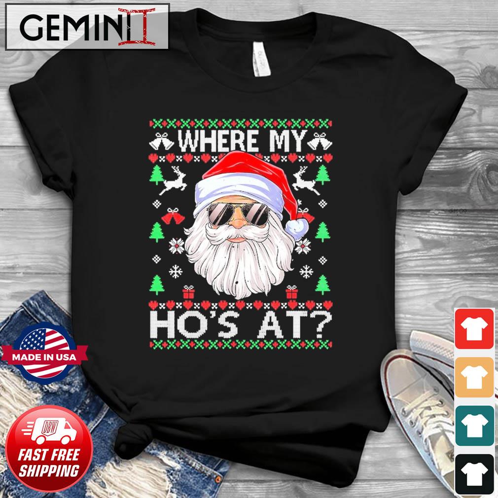 Santa Claus Where My Ho's At Christmas Ugly Shirt