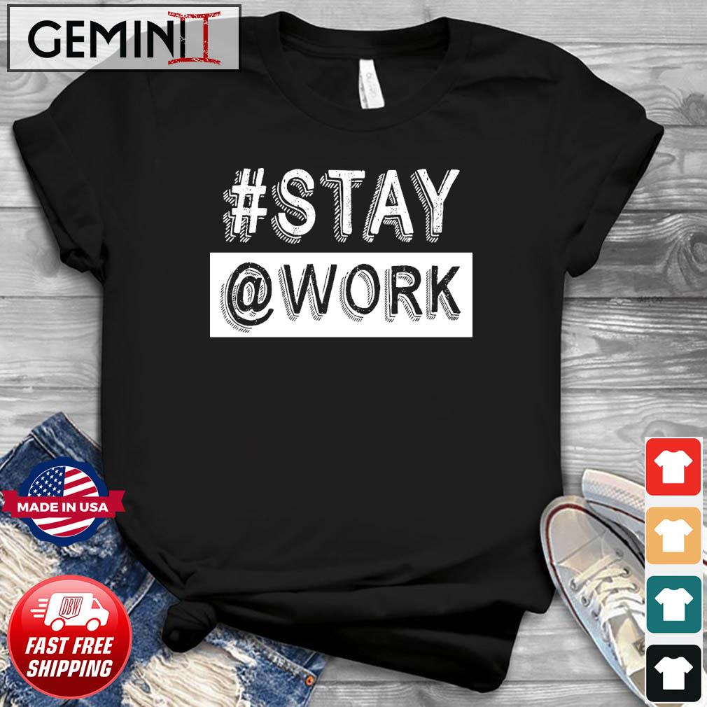 Stay Work T-shirt #Stay @Work