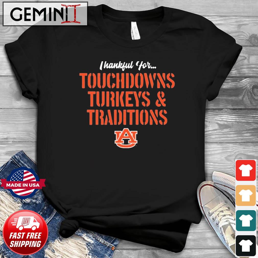 Thankful For Touchdowns Turkeys And Traditions Auburn Tigers Football Shirt