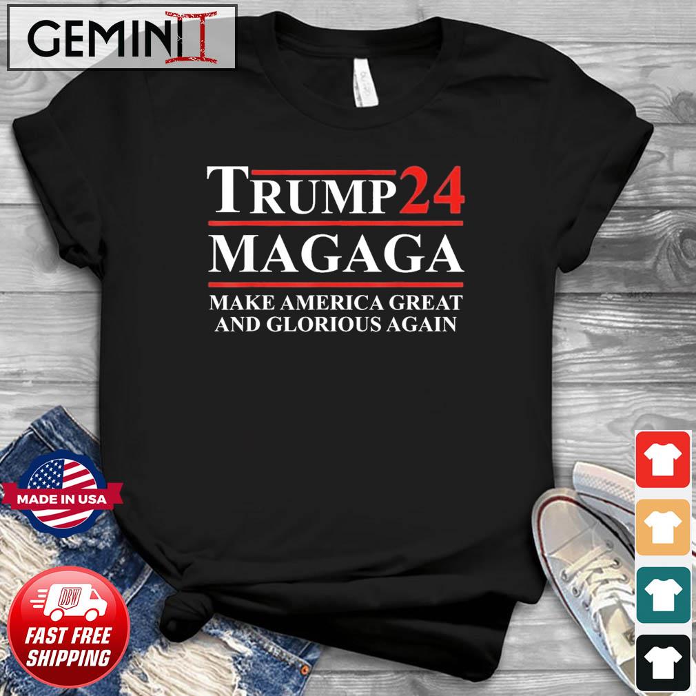 Trump '24 Magaga Make America Great And Glorious Again Shirt
